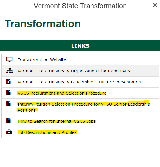image of the pop up that appears when the Transformation tiles is clicked. It is titled Vermont State Transformation. Under the work Links are links, for of which are highlighted because they are new and related to hiring for the leadership positions. The highlighted links are labeled: 1 VSCS Recruitment and Selection Procedure, 2 Interim Position Selection Procedure for VTSU senior Leadership positions, 3 how to search for internal VSCS jobs, 4 jobs descriptions and profiles.